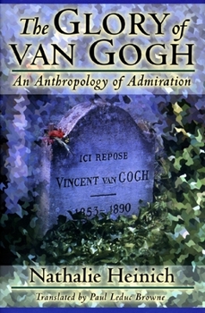 Hardcover The Glory of Van Gogh: An Anthropology of Admiration Book