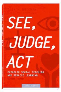Paperback See, Judge, ACT: Catholic Social Teaching and Service Learning, Revised Edition Book