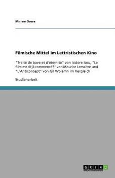 Paperback Filmische Mittel im Lettristischen Kino: "Traité de bave et d'éternité" von Isidore Isou, "Le film est déjà commencé?" von Maurice Lemaître und "L'Ant [German] Book