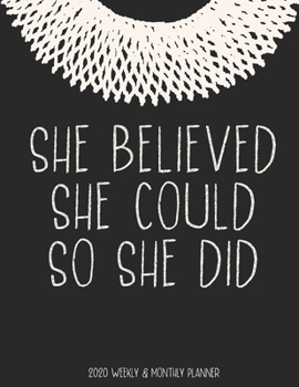 She Believed She Could So She Did 2020 Weekly & Monthly Planner: Ruth Bader Ginsburg Feminist
