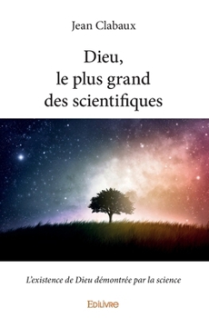 Paperback Dieu, le plus grand des scientifiques: L'existence de Dieu démontrée par la science [French] Book