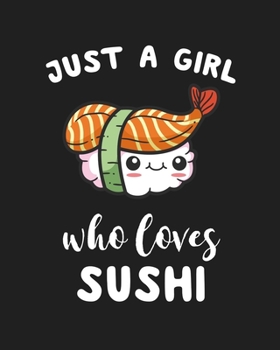 Paperback Just A Girl Who Loves Sushi: Blank Lined Notebook to Write In for Notes, To Do Lists, Notepad, Journal, Funny Gifts for Sushi Lover Book