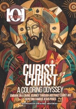 101 Iconic: Cubist Christ: A Coloring Odyssey - A Colorful Journey Into The Holy Religious World: Embark on a Divine Journey Throu
