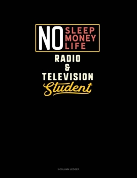 Paperback No Sleep. No Money. No Life. Radio & Television Student: 3 Column Ledger Book