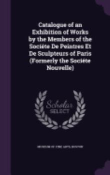 Hardcover Catalogue of an Exhibition of Works by the Members of the Socíéte De Peintres Et De Sculpteurs of Paris (Formerly the Socíéte Nouvelle) Book