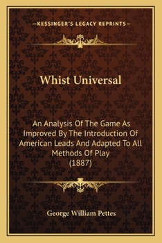 Paperback Whist Universal: An Analysis Of The Game As Improved By The Introduction Of American Leads And Adapted To All Methods Of Play (1887) Book