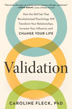 Hardcover Validation: How the Skill Set That Revolutionized Psychology Will Transform Your Relationships, Increase Your Influence, and Change Your Life Book