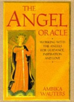 The Angel Oracle: Working with the Angels for Guidance, Inspiration and Love