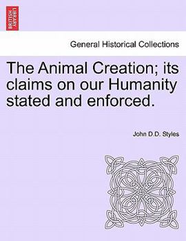 Paperback The Animal Creation; Its Claims on Our Humanity Stated and Enforced. Book