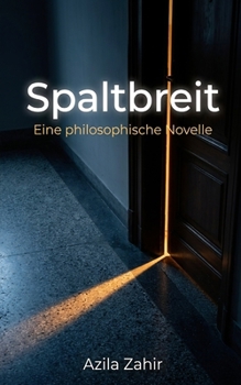 Spaltbreit – Eine philosophische Novelle (German Edition)
