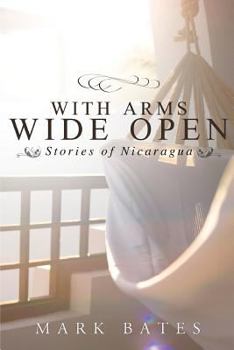 Paperback With Arms Wide Open: Stories of Nicaragua Book