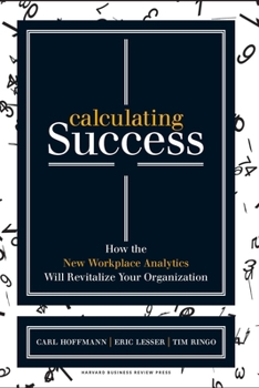 Hardcover Calculating Success: How the New Workplace Analytics Will Revitalize Your Organization Book