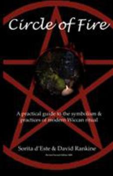 Paperback Circle of Fire: A Practical Guide to the Symbolism and Practices of Modern Wiccan Ritual Book