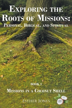 Paperback Exploring the Roots of Missions: Personal, Biblical, and Spiritual: Missions in a Coconut Shell Book