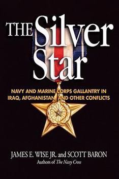 Hardcover The Silver Star: Navy and Marine Corps Gallantry in Iraq, Afghanistan and Other Conflicts Book