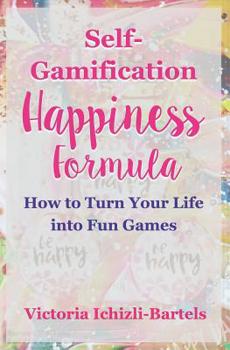 Paperback Self-Gamification Happiness Formula: How to Turn Your Life into Fun Games Book