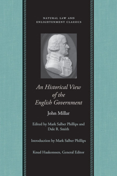 An Historical View of the English Government, from the Settlement of the Saxons in Britain to the Revolution in 1688 - Book  of the Natural Law and Enlightenment Classics