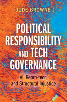 Hardcover Political Responsibility and Tech Governance: Ai, Repro-Tech and Structural Injustice Book