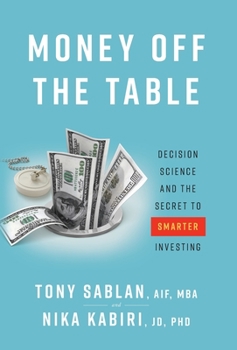 Hardcover Money off the Table: Decision Science and the Secret to Smarter Investing Book