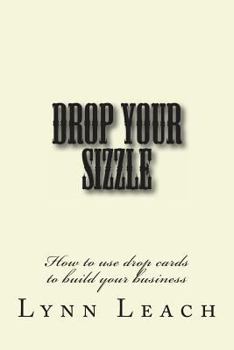 Paperback Drop Your Sizzle: How to use drop cards to build your business Book