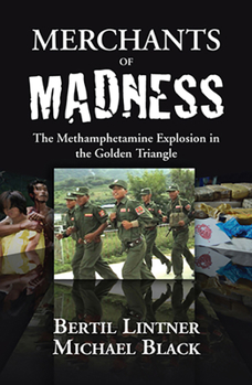 Paperback Merchants of Madness: The Methamphetamine Explosion in the Golden Triangle Book