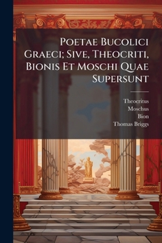Paperback Poetae Bucolici Graeci; Sive, Theocriti, Bionis Et Moschi Quae Supersunt [Latin] Book