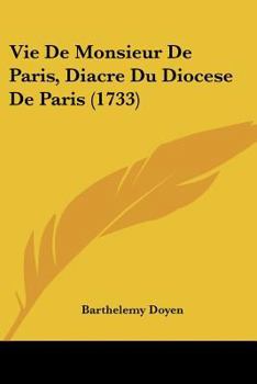 Paperback Vie De Monsieur De Paris, Diacre Du Diocese De Paris (1733) [French] Book