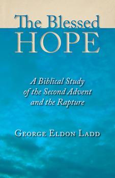 Paperback The Blessed Hope: A Biblical Study of the Second Advent and the Rapture Book