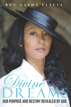 Divine Dreams: Our Purpose and Destiny Revealed by God