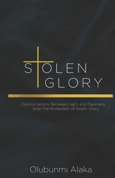 Paperback Stolen Glory: Confrontations Between Light and Darkness And The Protection of God's Glory Book