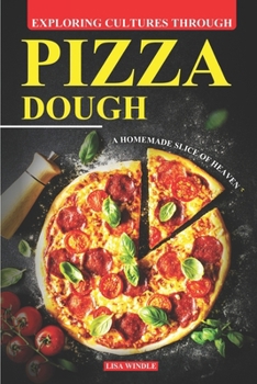 Paperback Exploring Cultures Through Pizza Dough: A Homemade Slice of Heaven Book