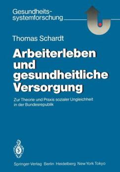 Paperback Arbeiterleben Und Gesundheitliche Versorgung: Zur Theorie Und PRAXIS Sozialer Ungleichheit in Der Bundesrepublik [German] Book