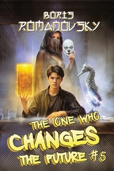 The One Who Changes the Future (Book #5): A Dystopian Portal Progression Fantasy Series