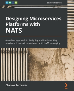 Paperback Designing Microservices Platforms with NATS: A modern approach to designing and implementing scalable microservices platforms with NATS messaging Book