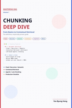 Paperback Mastering RAG: Chunking Deep Dive: From Fixed-Size Splitting to Contextual Retrieval - The Empirical Guide to RAG's Most Underrated Bottleneck Book