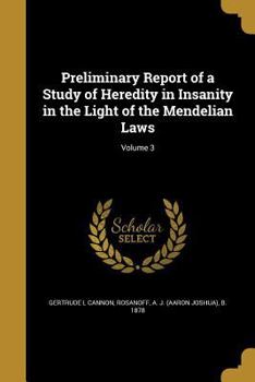 Paperback Preliminary Report of a Study of Heredity in Insanity in the Light of the Mendelian Laws; Volume 3 Book