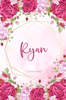 Ryan Weekly Planner: Custom Personal Name To Do List Academic Schedule Logbook Appointment Notes School Supplies Time Management Watercolor Pink Floral Cute Gift