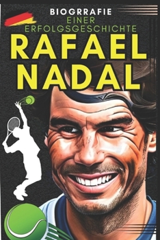 Rafael Nadal: Biografie einer erfolgsgeschichte
