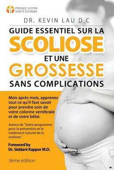 Paperback Guide essentiel sur la scoliose et une grossesse sans complications (3e édition): Mois après mois, apprenez tout ce qu'il faut savoir pour prendre soi [French] Book