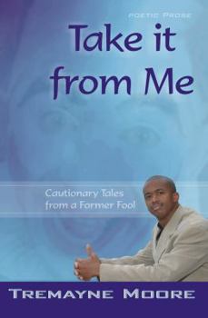 Paperback Take It From Me: Cautionary Tales From A Former Fool Book