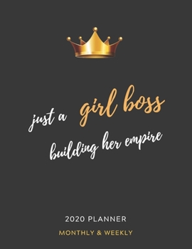 2020 Planner Just A Girl Boss Building Her Empire: Monthly & Weekly Planner for Women, Gift for Girl Boss, Boss Lady, Female Entrepreneur Business Owner, size 8.5x11, To-do List