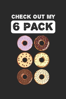 Paperback Check Out My 6 Pack: Check Out My Six Pack Donut Funny Gym Journal/Notebook Blank Lined Ruled 6x9 100 Pages Book