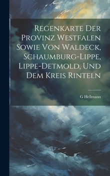 Hardcover Regenkarte Der Provinz Westfalen Sowie Von Waldeck, Schaumburg-Lippe, Lippe-Detmold, Und Dem Kreis Rinteln [German] Book
