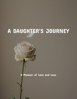 Paperback A Daughter'S Journey: A Memoir Of Love And Loss Book