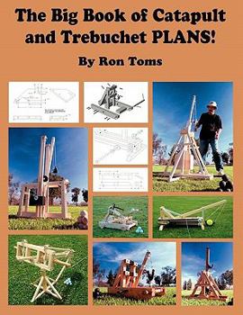 Paperback The Big Book of Catapult and Trebuchet Plans! Book