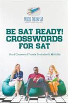 Paperback Be SAT Ready! Crosswords for SAT Hard Crossword Puzzle Books (with 50 drills) Book