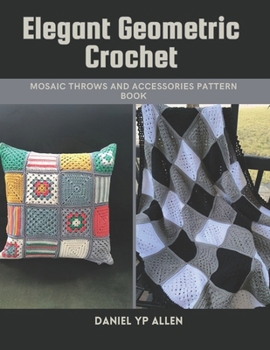 Paperback Elegant Geometric Crochet: Mosaic Throws and Accessories Pattern Book