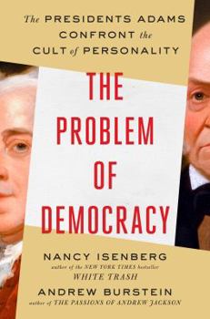Hardcover The Problem of Democracy: The Presidents Adams Confront the Cult of Personality Book