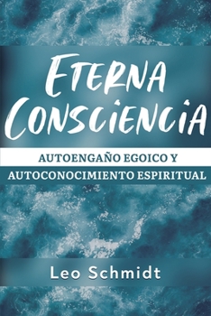 Eterna Consciencia: Autoenga�o egoico y autoconocimiento espiritual