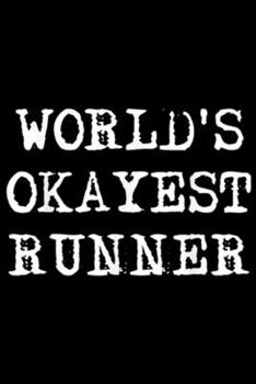 World's Okayest Runner: Worlds Okayest Runner girls boys men women funny Journal/Notebook Blank Lined Ruled 6x9 100 Pages
